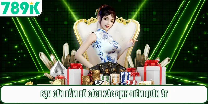 Bạn cần nắm rõ cách xác định điểm quân Át