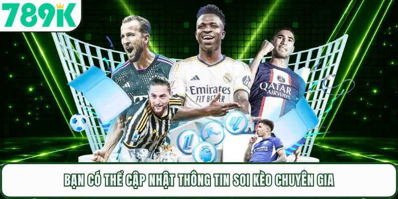 Bạn có thể cập nhật thông tin soi kèo chuyên gia