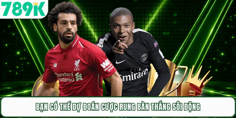 Bạn có thể dự đoán cược rung bàn thắng sôi động