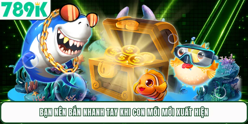 Bạn nên bắn nhanh tay khi con mồi mới xuất hiện