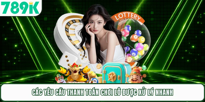 Các yêu cầu thanh toán chơi lô được xử lý nhanh