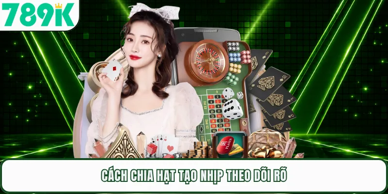 Cách chia hạt tạo nhịp theo dõi rõ