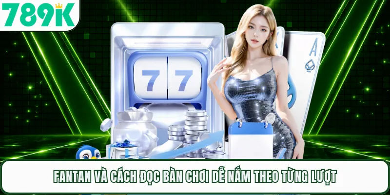 Fantan Và Cách Đọc Bàn Chơi Dễ Nắm Theo Từng Lượt