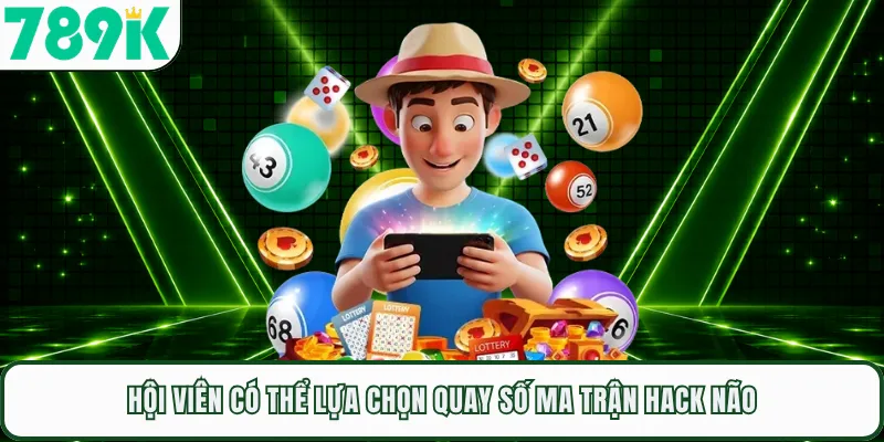 Hội viên có thể lựa chọn quay số ma trận hack não