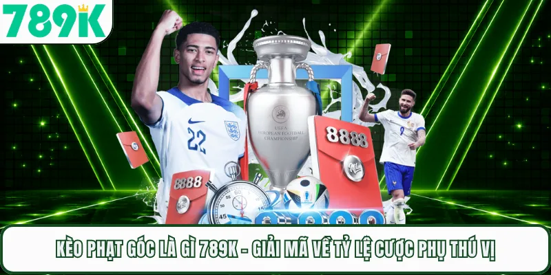 Kèo Phạt Góc Là Gì 789K - Giải Mã Về Tỷ Lệ Cược Phụ Thú Vị