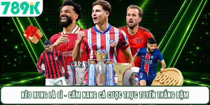 Kèo Rung Là Gì - Cẩm Nang Cá Cược Trực Tuyến Thắng Đậm