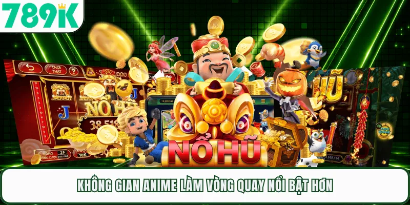 Không gian anime làm vòng quay nổi bật hơn