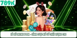 Lô Đề Online 789K - Sảnh Cược Xổ Số Chất Lượng Cao