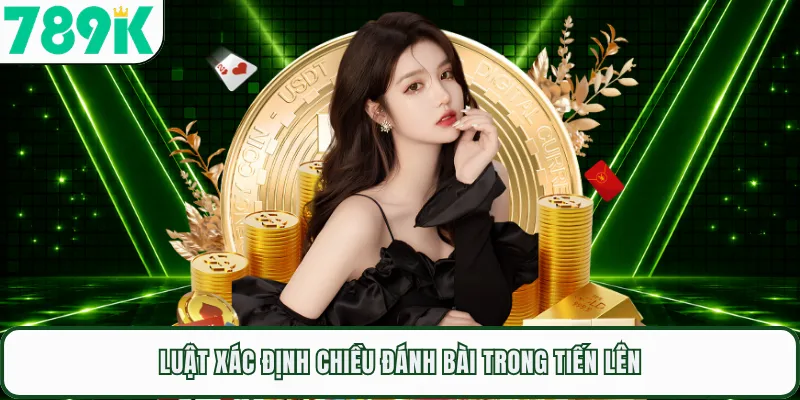 Luật xác định chiều đánh bài trong tiến lên