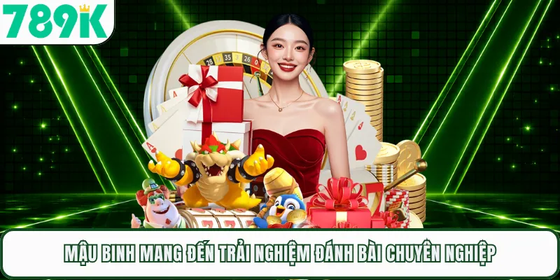 Mậu binh mang đến trải nghiệm đánh bài chuyên nghiệp