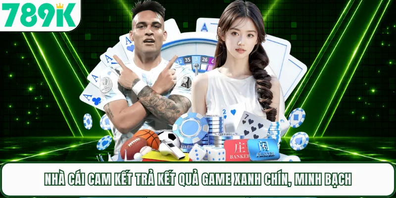 Nhà cái cam kết trả kết quả game xanh chín, minh bạch