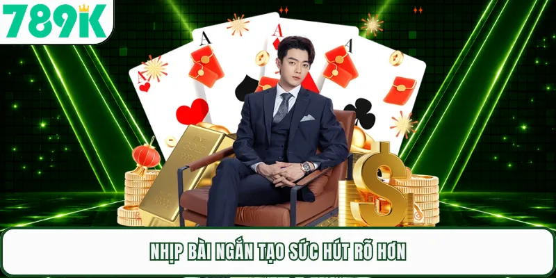 Nhịp bài ngắn tạo sức hút rõ hơn