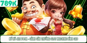Nổ Hũ JILI 789K - Sảnh Săn Thưởng Slot Machine Đỉnh Cao