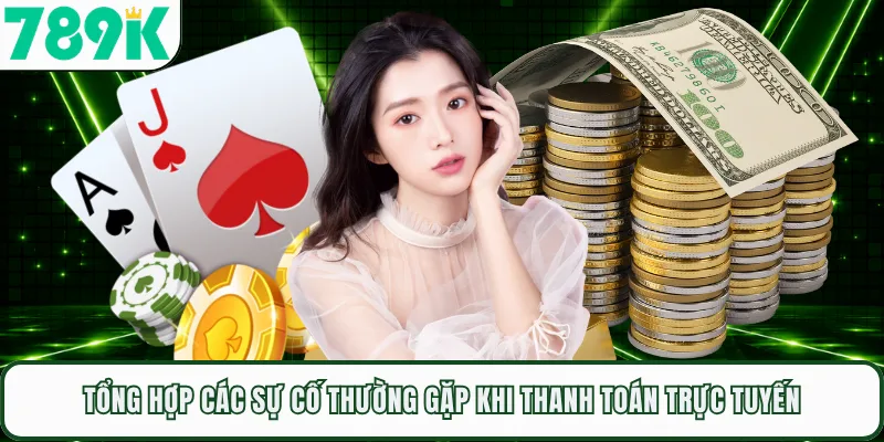Tổng hợp các sự cố thường gặp khi thanh toán trực tuyến