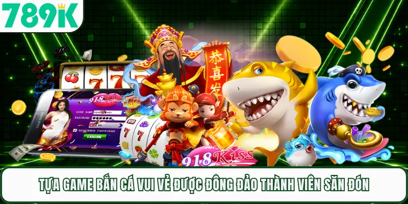 Tựa game bắn cá vui vẻ được đông đảo thành viên săn đón