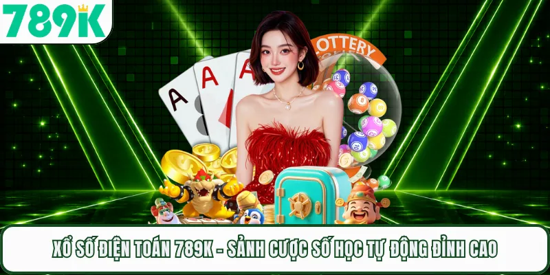 Xổ Số Điện Toán 789K - Sảnh Cược Số Học Tự Động Đỉnh Cao